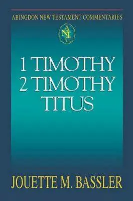 Abingdon New Testament Commentaries : 1 & 2 Timothée et Tite - Abingdon New Testament Commentaries: 1 & 2 Timothy and Titus