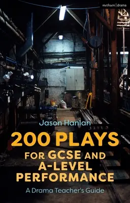 200 pièces de théâtre pour le GCSE et le A-Level : Guide du professeur d'art dramatique - 200 Plays for GCSE and A-Level Performance: A Drama Teacher's Guide