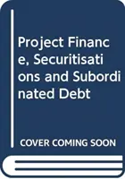 Financement de projets, titrisations et dettes subordonnées - Project Finance, Securitisations and Subordinated Debt