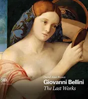 Giovanni Bellini : Les dernières œuvres - Giovanni Bellini: The Last Works