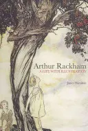 Arthur Rackham : Une vie d'illustration - Arthur Rackham: A Life with Illustration