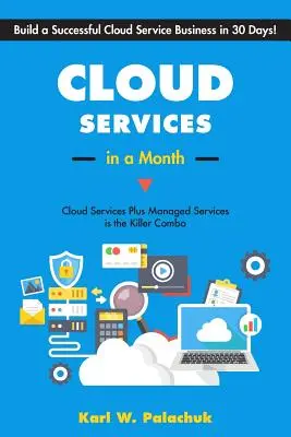 Services d'informatique dématérialisée en un mois : Créer une entreprise de services en nuage prospère en 30 jours - Cloud Services in a Month: Build a Successful Cloud Service Business in 30 Days