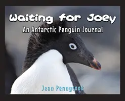 En attendant Joey : le journal d'un manchot de l'Antarctique - Waiting for Joey: An Antarctic Penguin Journal