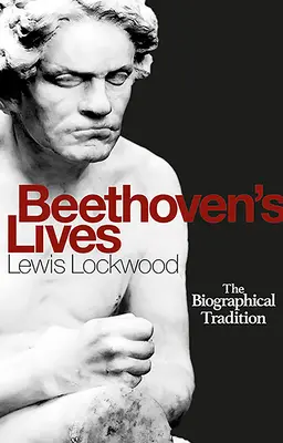 Les vies de Beethoven : La tradition biographique - Beethoven's Lives: The Biographical Tradition