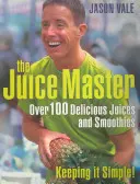 Juice Master Keeping It Simple - Plus de 100 délicieux jus et smoothies - Juice Master Keeping It Simple - Over 100 Delicious Juices and Smoothies