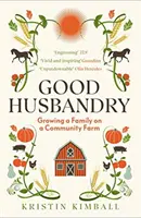 Good Husbandry - Faire grandir une famille dans une ferme communautaire - Good Husbandry - Growing a Family on a Community Farm