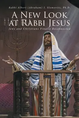 Un nouveau regard sur le Rabbin Jésus : Juifs et chrétiens enfin reconnectés - A New Look at Rabbi Jesus: Jews and Christians Finally Reconnected