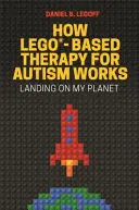 Comment fonctionne la thérapie de l'autisme basée sur les Lego(r) : Atterrir sur ma planète - How Lego(r)-Based Therapy for Autism Works: Landing on My Planet