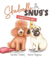 Le plan magnifique de Skadoodle et Snug - Skadoodle & Snug's Magnificent Plan