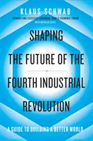 Façonner l'avenir de la quatrième révolution industrielle - Un guide pour construire un monde meilleur - Shaping the Future of the Fourth Industrial Revolution - A guide to building a better world