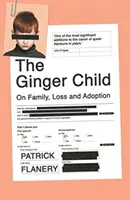 Ginger Child - Sur la famille, la perte et l'adoption (Flanery Patrick (Auteur)) - Ginger Child - On Family, Loss and Adoption (Flanery Patrick (Author))