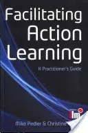 Faciliter l'apprentissage par l'action : Guide du praticien - Facilitating Action Learning: A Practitioner's Guide