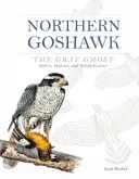 L'Autour des palombes, le fantôme gris : habitudes, habitat et réhabilitation - Northern Goshawk, the Gray Ghost: Habits, Habitat, and Rehabilitation