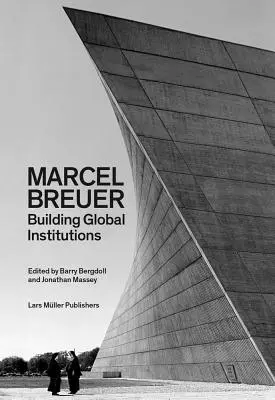 Marcel Breuer : Construire des institutions mondiales - Marcel Breuer: Building Global Institutions