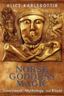 La magie de la déesse nordique : travail de transe, mythologie et rituel - Norse Goddess Magic: Trancework, Mythology, and Ritual