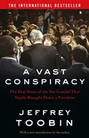 Vaste complot - La véritable histoire du scandale sexuel qui a failli faire tomber un président - Vast Conspiracy - The Real Story of the Sex Scandal That Nearly Brought Down a President