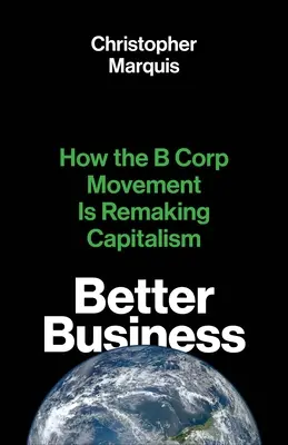 Better Business : Comment le mouvement B Corp refait le capitalisme - Better Business: How the B Corp Movement Is Remaking Capitalism