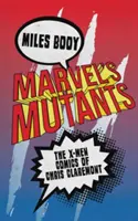 Les mutants de Marvel : Les bandes dessinées X-Men de Chris Claremont - Marvel's Mutants: The X-Men Comics of Chris Claremont