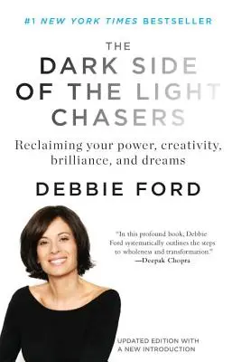 Le côté obscur des chasseurs de lumière : Récupérer son pouvoir, sa créativité, sa brillance et ses rêves - The Dark Side of the Light Chasers: Reclaiming Your Power, Creativity, Brilliance, and Dreams