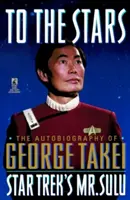 Vers les étoiles : Autobiographie de George Takei - To the Stars: Autobiography of George Takei