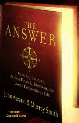 La réponse : Développer n'importe quelle entreprise, atteindre la liberté financière et vivre une vie extraordinaire - The Answer: Grow Any Business, Achieve Financial Freedom, and Live an Extraordinary Life