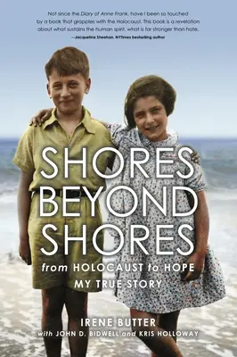 Rivages au-delà des rivages : De l'holocauste à l'espoir, mon histoire vraie - Shores Beyond Shores: From Holocaust to Hope, My True Story