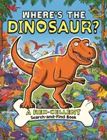 Où est le dinosaure ? Un livre de recherche sur les Rex et les rugissants - Where's the Dinosaur?: A Rex-Cellent, Roarsome Search Book