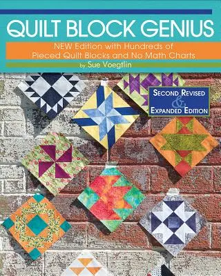 Quilt Block Genius, Expanded Second Edition : Plus de 300 blocs de quilt piqués pour faire 1001 blocs sans tableaux de maths - Quilt Block Genius, Expanded Second Edition: Over 300 Pieced Quilt Blocks to Make 1001 Blocks with No Math Charts