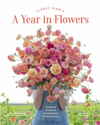 L'année des fleurs de Floret Farm : Concevoir de superbes arrangements pour chaque saison - Floret Farm's a Year in Flowers: Designing Gorgeous Arrangements for Every Season
