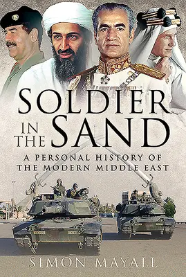 Le soldat dans le sable : Une histoire personnelle du Moyen-Orient moderne - Soldier in the Sand: A Personal History of the Modern Middle East
