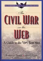 La guerre civile sur le web : Un guide des meilleurs sites [Avec CDROM] - The Civil War on the Web: A Guide to the Very Best Sites [With CDROM]