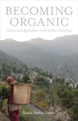 Devenir biologique : nature et agriculture dans l'Himalaya indien - Becoming Organic: Nature and Agriculture in the Indian Himalaya