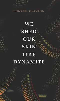 Nous nous débarrassons de notre peau comme de la dynamite - We Shed Our Skin Like Dynamite