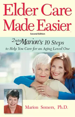 Faciliter les soins aux personnes âgées : Les 10 étapes du docteur Marion pour vous aider à prendre soin d'un proche vieillissant - Elder Care Made Easier: Doctor Marion's 10 Steps to Help You Care for an Aging Loved One