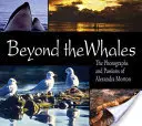 Au-delà des baleines - Les photographies et les passions d'Alexandra Morton - Beyond the Whales - The Photographs and Passions of Alexandra Morton