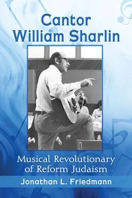 Cantor William Sharlin : Révolutionnaire musical du judaïsme réformé - Cantor William Sharlin: Musical Revolutionary of Reform Judaism