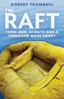 Le Radeau : Trois hommes, 34 jours et mille milles à la dérive - The Raft: Three Men, 34 Days, and a Thousand Miles Adrift