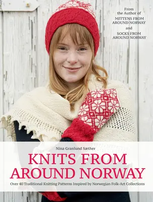 Tricots de Norvège : Plus de 40 modèles de tricot traditionnels inspirés des collections d'art populaire norvégien - Knits from Around Norway: Over 40 Traditional Knitting Patterns Inspired by Norwegian Folk-Art Collections