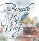 Sous ses ailes : S'abriter dans le réconfort et l'amour de Dieu - Beneath His Wings: Abiding in God's Comfort and Love