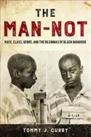L'homme-non : Race, classe, genre et dilemmes de l'homme noir - The Man-Not: Race, Class, Genre, and the Dilemmas of Black Manhood