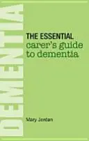 Guide essentiel de la démence à l'usage des soignants - Essential Carer's Guide to Dementia