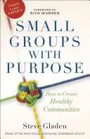 Petits groupes avec un but : Comment créer des communautés saines - Small Groups with Purpose: How to Create Healthy Communities