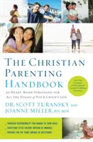 Le manuel du parent chrétien : 50 stratégies basées sur le coeur pour toutes les étapes de la vie de votre enfant - The Christian Parenting Handbook: 50 Heart-Based Strategies for All the Stages of Your Child's Life