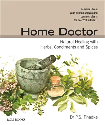 Médecin de famille : Guérison naturelle par les herbes, les condiments et les épices - Home Doctor: Natural Healing with Herbs, Condiments and Spices