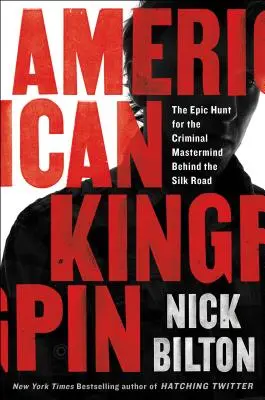 American Kingpin : La chasse épique au cerveau criminel de la route de la soie - American Kingpin: The Epic Hunt for the Criminal MasterMind Behind the Silk Road