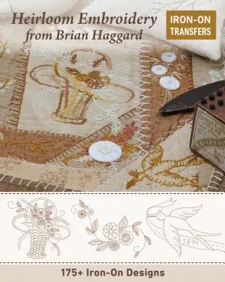 Heirloom Embroidery de Brian Haggard : 225+ motifs à repasser - Heirloom Embroidery from Brian Haggard: 225+ Iron-On Designs