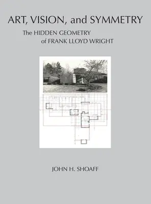 Art, vision et symétrie : La géométrie cachée de Frank Lloyd Wright - Art, Vision, and Symmetry: The Hidden Geometry of Frank Lloyd Wright