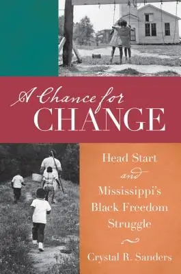 Une chance pour le changement : Head Start et la lutte pour la liberté des Noirs du Mississippi - A Chance for Change: Head Start and Mississippi's Black Freedom Struggle