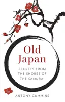 Le Japon ancien : Secrets des rivages des samouraïs - Old Japan: Secrets from the Shores of the Samurai