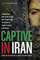 Captive en Iran : Une remarquable histoire vraie d'espoir et de triomphe au milieu de l'horreur de la brutale prison d'Evin à Téhéran - Captive in Iran: A Remarkable True Story of Hope and Triumph Amid the Horror of Tehran's Brutal Evin Prison